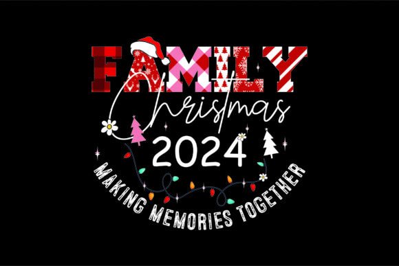 Family Christmas 2024 Making Memories T-Shirt Designs
