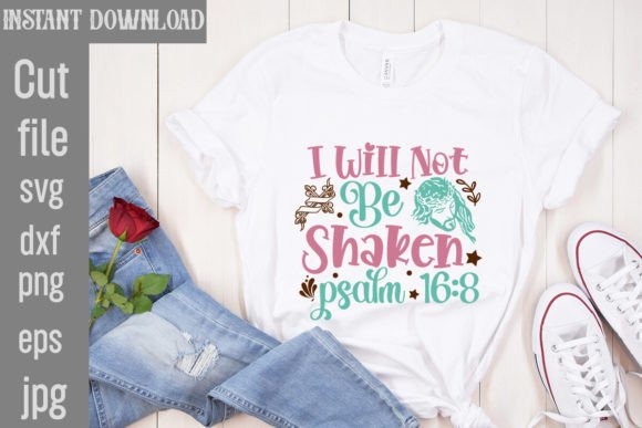 I Will Not Be Shaken Psalm 16 8 SVG Cut T-Shirt Designs