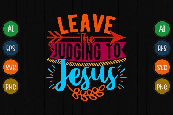 Leave the Judging to Jesus Lettering Tee and T-Shirt Designs