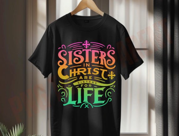 Sisters in Christ Are Sisters for Life T-Shirt Designs