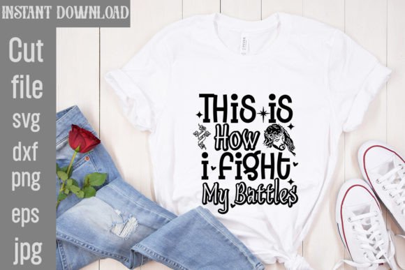 This is How I Fight My Battles SVG T-Shirt Designs