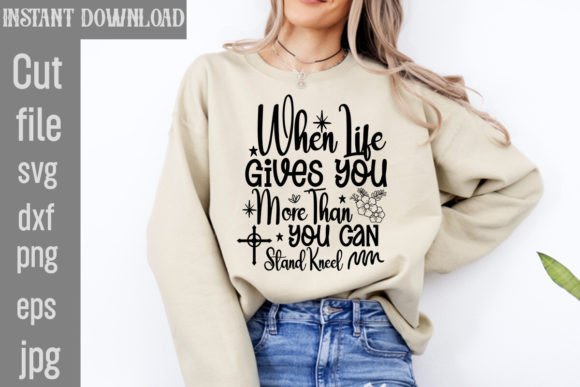 When Life Gives You More Than You Can St T-Shirt Designs
